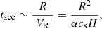 $$ \begin{aligned} t_{\rm acc}\sim {\frac{R}{|V_{\rm R}|}}={\frac{R^2}{\alpha c_{\rm s}H}}, \end{aligned} $$