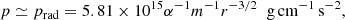 $$ \begin{aligned} p\simeq p_{\rm rad}=5.81\times 10^{15}\alpha ^{-1}m^{-1}r^{-3/2}\;\;\mathrm{g\,cm^{-1}\,s^{-2}}, \end{aligned} $$