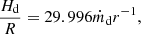 $$ \begin{aligned} \frac{H_{\rm d}}{R}=29.996 \dot{m}_{\rm d}r^{-1}, \end{aligned} $$