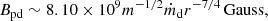 $$ \begin{aligned} B_{\rm pd}\sim 8.10 \times 10^{9}m^{-1/2}\dot{m}_{\rm d} r^{-7/4}\,\mathrm{Gauss}, \end{aligned} $$