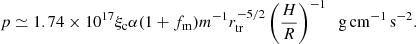 $$ \begin{aligned} p\simeq 1.74\times 10^{17}\xi _{\rm c}\alpha (1+f_{\rm m})m^{-1}r_{\rm tr}^{-5/2}\left({\frac{H}{R}}\right)^{-1}\;\;\mathrm{g\,cm^{-1}\,s^{-2}}. \end{aligned} $$