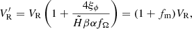 $$ \begin{aligned} V_{\rm R}^{\prime }=V_{\rm R}\left(1+{\frac{4\xi _\phi }{\tilde{H}\beta \alpha f_\Omega }}\right)=(1+f_{\rm m})V_{\rm R}, \end{aligned} $$