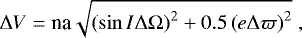 \begin{equation*} \Delta V = \textrm{na} \sqrt{\left(\sin I \Delta \Omega\right)^2 + 0.5 \left(e\Delta \varpi\right)^2}\;,\end{equation*}