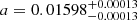 $ a = 0.01598^{+0.00013}_{-0.00013} $