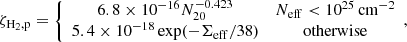 $$ \begin{aligned} \zeta _{\rm H_2,p}&= \left\{ \begin{array}{cc} 6.8\times 10^{-16}N_{20}^{-0.423}&N_{\rm eff} < 10^{25}\,\mathrm{cm^{-2}} \\ 5.4\times 10^{-18}\exp (-\Sigma _{\rm eff}/38)&\mathrm{otherwise} \end{array},\right. \end{aligned} $$