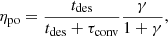 $$ \begin{aligned} \eta _{\rm po}&= \frac{t_{\rm des}}{t_{\rm des}+\tau _{\rm conv}}\frac{\gamma }{1+\gamma }, \end{aligned} $$