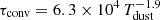 $ \tau_{\mathrm{conv}} = 6.3\times 10^4\,T_{\mathrm{dust}}^{-1.9} $