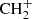 $ \rm{CH}_2^+ $