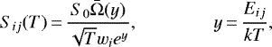 Mathematical equation: \begin{equation*}S_{ij}{(T)}\,{=}\,\frac{S_0 \bar{\Omega}{(y)}}{\sqrt{T} w_i e^y}, \qquad \qquad y\,{=}\,\frac{E_{ij}}{kT},\end{equation*}