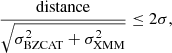 Mathematical equation: $$ \begin{aligned} \frac{\mathrm{distance}}{\sqrt{\sigma _{\rm BZCAT}^2 + \sigma _{\rm XMM}^2}} \le 2\sigma , \end{aligned} $$