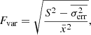 Mathematical equation: $$ \begin{aligned} F_{\rm var} =\sqrt{\frac{S^2 - \overline{\sigma _{\rm err}^{2}}}{\bar{x}^2} } , \end{aligned} $$