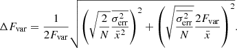 Mathematical equation: $$ \begin{aligned} \Delta F_{\rm var}=\frac{1}{2 F_{\rm var}} \sqrt{ \left( \sqrt{\frac{2}{N} }\frac{\overline{\sigma _{\rm err}^2}}{\bar{x}^2} \right)^2 + \left( \sqrt{\frac{\overline{\sigma _{\rm err}^2}}{N}} \frac{2 F_{\rm var}}{\bar{x}}\right)^2} . \end{aligned} $$