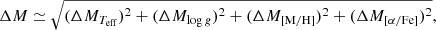 Mathematical equation: $$ \begin{aligned}&\Delta M \simeq \sqrt{(\Delta M_{T_{\rm {eff}}})^2+(\Delta M_{\mathrm{log}\,{g}})^2+(\Delta M_{\mathrm{[M/H]}})^2+(\Delta M_{\mathrm{[\alpha /Fe]}})^2}, \end{aligned} $$