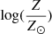 Mathematical equation: $ \mathrm{log}{(\frac{Z}{Z_{\odot}})} $