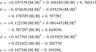 Mathematical equation: $$ \begin{aligned}&a = +0.037539\,\mathrm{[M/H]} ^{2}+0.106185\,\mathrm{[M/H]} +0.760313\\&b = -0.074620\,\mathrm{[M/H]} ^{3}-0.035236\,\mathrm{[M/H]} ^{2} \\&\qquad +0.139705\,\mathrm{[M/H]} +0.397282\\&c = +0.122190\,\mathrm{[M/H]} ^{3} +0.001445\,\mathrm{[M/H]} ^{2}\\&\qquad -0.387297\,\mathrm{[M/H]} +0.645036\\&d = +0.017391\,\mathrm{[M/H]} ^{3} -0.015925\,\mathrm{[M/H]} ^{2}\\&\qquad +0.021622\,\mathrm{[M/H]} -0.205739\\&e = +0.167246\,\mathrm{[M/H]} -0.191036, \end{aligned} $$