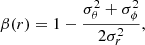 Mathematical equation: $$ \begin{aligned} \beta (r) = 1 - \frac{\sigma _\theta ^2 + \sigma _\phi ^2}{2\sigma _r^2}, \end{aligned} $$