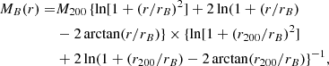 Mathematical equation: $$ \begin{aligned} M_B(r) =&M_{200}\,\{\ln [1+(r/r_B)^2]+2 \ln (1+(r/r_B)\nonumber \\&- 2 \arctan (r/r_B)\} \times \{\ln [1+(r_{200}/r_B)^2]\nonumber \\&+ 2 \ln (1+(r_{200}/r_B)-2 \arctan (r_{200}/r_B)\}^{-1}, \end{aligned} $$