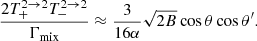 Mathematical equation: $$ \begin{aligned} \dfrac{2T^{2 \rightarrow 2}_+T^{2 \rightarrow 2}_-}{\Gamma _{\rm mix}} \approx \dfrac{3}{16\alpha } \sqrt{2B}\cos \theta \cos \theta ^\prime . \end{aligned} $$