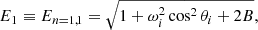 Mathematical equation: $$ \begin{aligned} E_1\equiv E_{n=1,1}=\sqrt{1 + \omega ^2_i\cos ^2\theta _i + 2B}, \end{aligned} $$