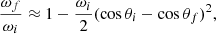 Mathematical equation: $$ \begin{aligned} { \omega _f \over \omega _i} \approx 1-\dfrac{\omega _i}{2}(\cos \theta _i - \cos \theta _f)^2, \end{aligned} $$