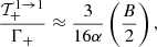 Mathematical equation: $$ \begin{aligned} \dfrac{\mathcal{T}^{1 \rightarrow 1}_+}{\Gamma _+} \approx \dfrac{3}{16\alpha } \left(\dfrac{B}{2}\right), \end{aligned} $$