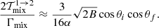 Mathematical equation: $$ \begin{aligned} \dfrac{2\mathcal{T}_{\rm mix}^{1 \rightarrow 2}}{\Gamma _{\rm mix}} \approx \dfrac{3}{16\alpha } \sqrt{2B}\cos \theta _i\cos \theta _f. \end{aligned} $$