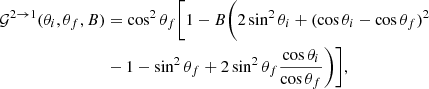 Mathematical equation: $$ \begin{aligned} \mathcal{G}^{2 \rightarrow 1}(\theta _i,\theta _f,B)&=\cos ^2\theta _f\bigg [1 - B \bigg (2\sin ^2\theta _i + (\cos \theta _i - \cos \theta _f)^2 \nonumber \\&-1 - \sin ^2\theta _f + 2\sin ^2\theta _f\dfrac{\cos \theta _i}{\cos \theta _f} \bigg )\bigg ], \end{aligned} $$