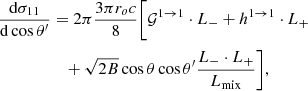 Mathematical equation: $$ \begin{aligned} { {\mathrm{d} \sigma _{11}} \over {\mathrm{d}\cos \theta ^\prime } }&= 2\pi { {3\pi r_o c} \over {8} }\Bigg [ \mathcal{{G}}^{1 \rightarrow 1} \cdot L_{-} + h^{1 \rightarrow 1} \cdot L_{+} \nonumber \\&\quad + \sqrt{2 B} \cos \theta \cos \theta ^\prime \dfrac{L_{-} \cdot L_{+}}{L_{\rm mix}} \Bigg ],\end{aligned} $$