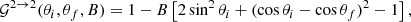 Mathematical equation: $$ \begin{aligned} \mathcal{G}^{2 \rightarrow 2}(\theta _i,\theta _f,B)=1 - B\left[2\sin ^2\theta _i + (\cos \theta _i - \cos \theta _f)^2 - 1 \right], \end{aligned} $$