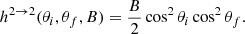Mathematical equation: $$ \begin{aligned} h^{2 \rightarrow 2}(\theta _i,\theta _f,B)= \dfrac{B}{2}\cos ^2\theta _i\cos ^2\theta _f. \end{aligned} $$