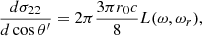 Mathematical equation: $$ \begin{aligned} { {d \sigma _{22}} \over {d\cos \theta ^\prime } }&= 2\pi { {3 \pi r_0 c} \over 8} L(\omega , \omega _r), \end{aligned} $$
