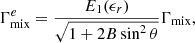 Mathematical equation: $$ \begin{aligned} \Gamma ^e_{\rm mix}=\dfrac{E_1(\epsilon _r)}{\sqrt{1 + 2B\sin ^2\theta }}\Gamma _{\rm mix}, \end{aligned} $$