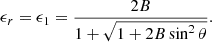 Mathematical equation: $$ \begin{aligned} \epsilon _r = \epsilon _1 = { {2B} \over {1+\sqrt{1+2B\sin ^2\theta }}}. \end{aligned} $$