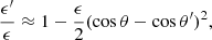 Mathematical equation: $$ \begin{aligned} { \epsilon ^\prime \over \epsilon } \approx 1- \dfrac{\epsilon }{2}(\cos \theta - \cos \theta ^\prime )^2, \end{aligned} $$