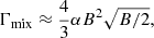 Mathematical equation: $$ \begin{aligned} \Gamma _{\rm mix} \approx \dfrac{4}{3}\alpha B^2 \sqrt{B/2}, \end{aligned} $$