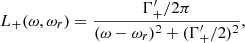 Mathematical equation: $$ \begin{aligned} L_{+}(\omega , \omega _r)= { {\Gamma ^\prime _{+}/2\pi } \over {(\omega - \omega _r)^2 + (\Gamma ^\prime _{+}/2)^2} }, \end{aligned} $$