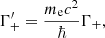 Mathematical equation: $$ \begin{aligned} \Gamma ^\prime _{+} = \dfrac{m_{\rm e}c^2}{\hbar }\Gamma _{+}, \end{aligned} $$