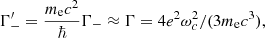 Mathematical equation: $$ \begin{aligned} \Gamma ^\prime _{-} = \dfrac{m_{\rm e}c^2}{\hbar }\Gamma _{-} \approx \Gamma = 4e^2\omega ^2_c/(3m_{\rm e}c^3), \end{aligned} $$