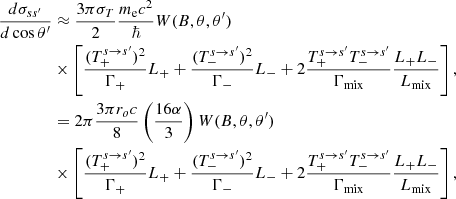 Mathematical equation: $$ \begin{aligned} \dfrac{d\sigma _{ss^\prime }}{d\cos \theta ^\prime }&\approx \dfrac{3\pi \sigma _T}{2}\dfrac{m_{\rm e}c^2}{{\hbar }} W(B, \theta , \theta ^\prime ) \nonumber \\&\times \left[{ {(T_+^{s \rightarrow s^\prime })^2}\over {\Gamma _{+} }} L_{+} + { {(T_-^{s \rightarrow s^\prime })^2}\over {\Gamma _{-} }} L_{-} + 2{{T_+^{s \rightarrow s^\prime }T_-^{s \rightarrow s^\prime }} \over {\Gamma _{\rm mix}} } {{L_{+} L_{-}} \over {L_{\rm mix}}} \right], \nonumber \\&= 2\pi \dfrac{3\pi r_o c}{8}\left(\dfrac{16 \alpha }{3}\right) W(B, \theta , \theta ^\prime ) \nonumber \\&\times \left[{ {(T_+^{s \rightarrow s^\prime })^2}\over {\Gamma _{+} }} L_{+} + { {(T_-^{s \rightarrow s^\prime })^2}\over {\Gamma _{-} }} L_{-} + 2{{T_+^{s \rightarrow s^\prime }T_-^{s \rightarrow s^\prime }} \over {\Gamma _{\rm mix}} } {{L_{+} L_{-}} \over {L_{\rm mix}}} \right], \end{aligned} $$