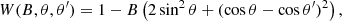Mathematical equation: $$ \begin{aligned} W(B, \theta , \theta ^\prime )=1-B\left(2\sin ^2\theta + (\cos \theta - \cos \theta ^\prime )^2 \right), \end{aligned} $$