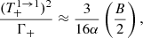 Mathematical equation: $$ \begin{aligned} \dfrac{(T^{1 \rightarrow 1}_+)^2}{\Gamma _+} \approx \dfrac{3}{16\alpha } \left(\dfrac{B}{2}\right), \end{aligned} $$