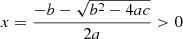Mathematical equation: $$ \begin{aligned} x={ {-b -\sqrt{b^2-4ac}} \over {2a}}>0 \end{aligned} $$