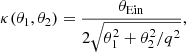 Mathematical equation: $$ \begin{aligned} \kappa (\theta _1, \theta _2) = \frac{\theta _{\rm Ein}}{2\sqrt{\theta ^2_1+\theta ^2_2/q^2}}, \end{aligned} $$