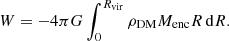 Mathematical equation: $$ \begin{aligned} W = -4 \pi G \int _{0}^{R_{\rm vir}} \rho _{\rm DM} M_{\rm enc} R\,\mathrm{d}R. \end{aligned} $$