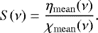 Mathematical equation: \begin{equation*} S(\nu) = \frac{{\eta_{\mathrm{mean}}}(\nu)}{{\chi_{\mathrm{mean}}}(\nu)}. \end{equation*}