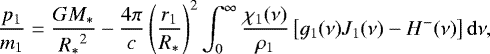 Mathematical equation: \begin{equation*}\frac{p_1}{m_1} = \frac{G {M_{\ast}}}{{R_{\ast}}^2} - \frac{4 \pi}{c} \left({\frac{r_1}{{R_{\ast}}}}\right)^2 \int_0^{\infty} \frac{\chi_1(\nu)}{\rho_1} \left[{g_1(\nu) J_1(\nu) - H^-(\nu)}\right] {\mathrm d}\nu, \end{equation*}