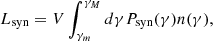 Mathematical equation: $$ \begin{aligned} L_{\rm syn} = V \int _{\gamma _m}^{\gamma _M} d \gamma P_{\rm syn}(\gamma ) n(\gamma ), \end{aligned} $$
