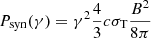 Mathematical equation: $ P_{\mathrm{syn}} (\gamma) = \gamma^2 \frac{4}{3} c \sigma_{\mathrm{T}} \frac{B^2}{8 \pi} $