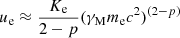 Mathematical equation: $ u_{\mathrm{e}} \approx \frac{K_{\mathrm{e}}}{2-p} (\gamma_{\mathrm{M}} m_{\mathrm{e}} c^2)^{(2-p)} $