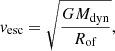 Mathematical equation: $$ \begin{aligned} { v}_{\rm esc} = \sqrt{\frac{GM_{\rm dyn}}{R_{\rm of}}}, \end{aligned} $$